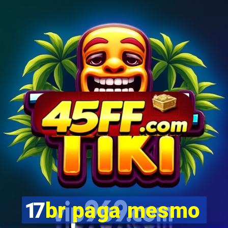 17br paga mesmo